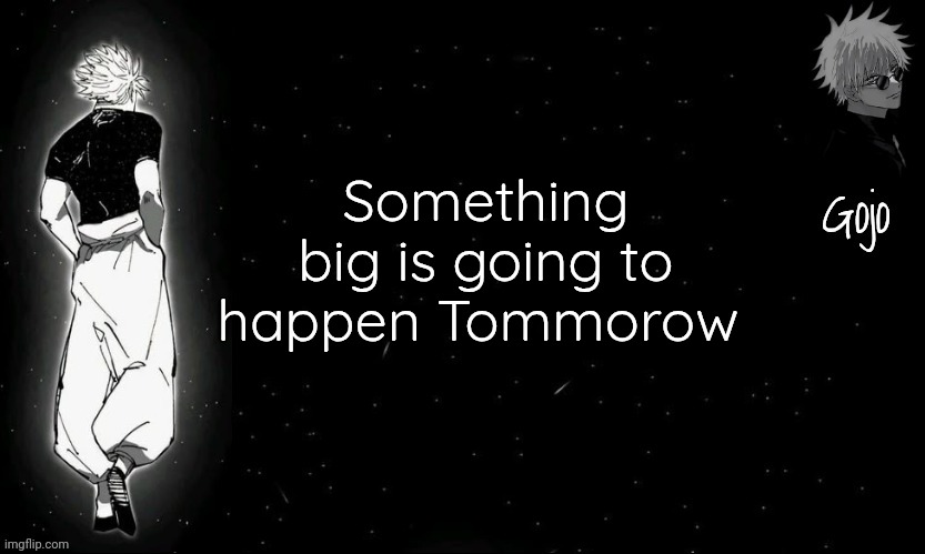 NEW DRAMA CONFIRMED TOMMOROW | Something big is going to happen Tommorow | image tagged in gojo announcement template v9 | made w/ Imgflip meme maker