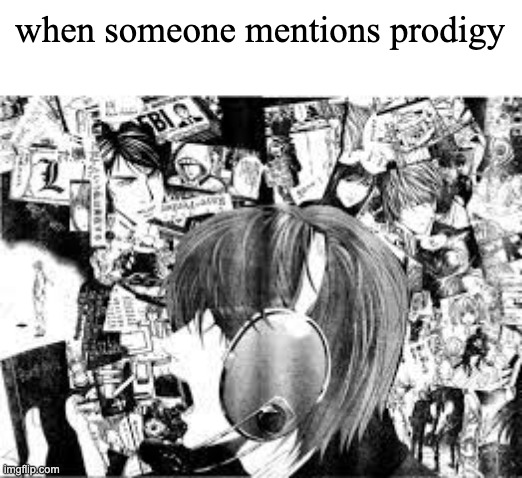 light regains memories | when someone mentions prodigy | image tagged in light regains memories | made w/ Imgflip meme maker