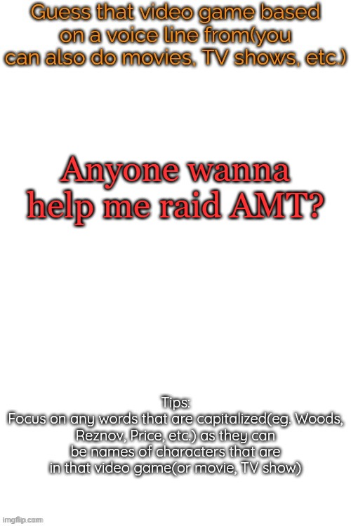 Comment the link to the image/ | Anyone wanna help me raid AMT? | image tagged in guess that video game based on a voice line from it,memes,msmg | made w/ Imgflip meme maker