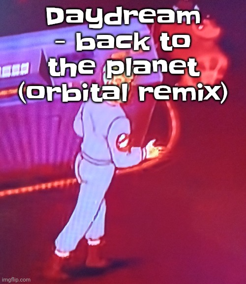Holy shit this a banger | Daydream - back to the planet (orbital remix) | image tagged in egon puts the new forgis on the jeep | made w/ Imgflip meme maker
