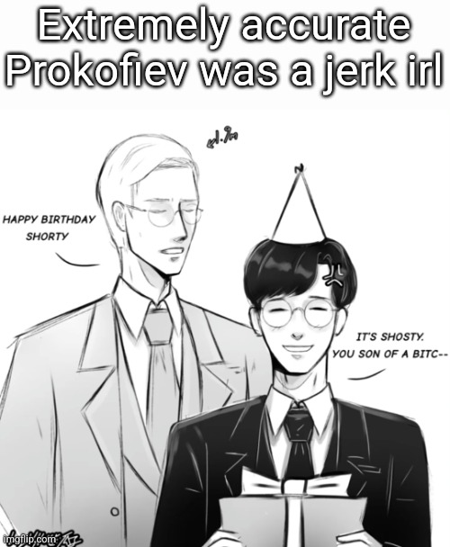 Extremely accurate Prokofiev was a jerk irl | made w/ Imgflip meme maker