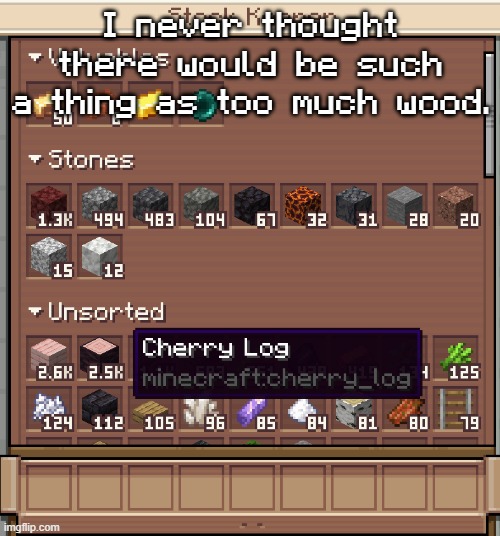 I never thought there would be such a thing as too much wood. | made w/ Imgflip meme maker