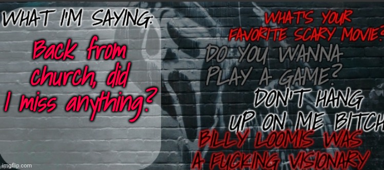 Changewing Ghostface template | Back from church, did I miss anything? | image tagged in changewing ghostface template | made w/ Imgflip meme maker