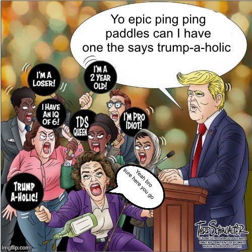 Yo that’s sick | Yo epic ping ping paddles can I have one the says trump-a-holic; Yeah bro sure here you go | image tagged in yo that s sick | made w/ Imgflip meme maker