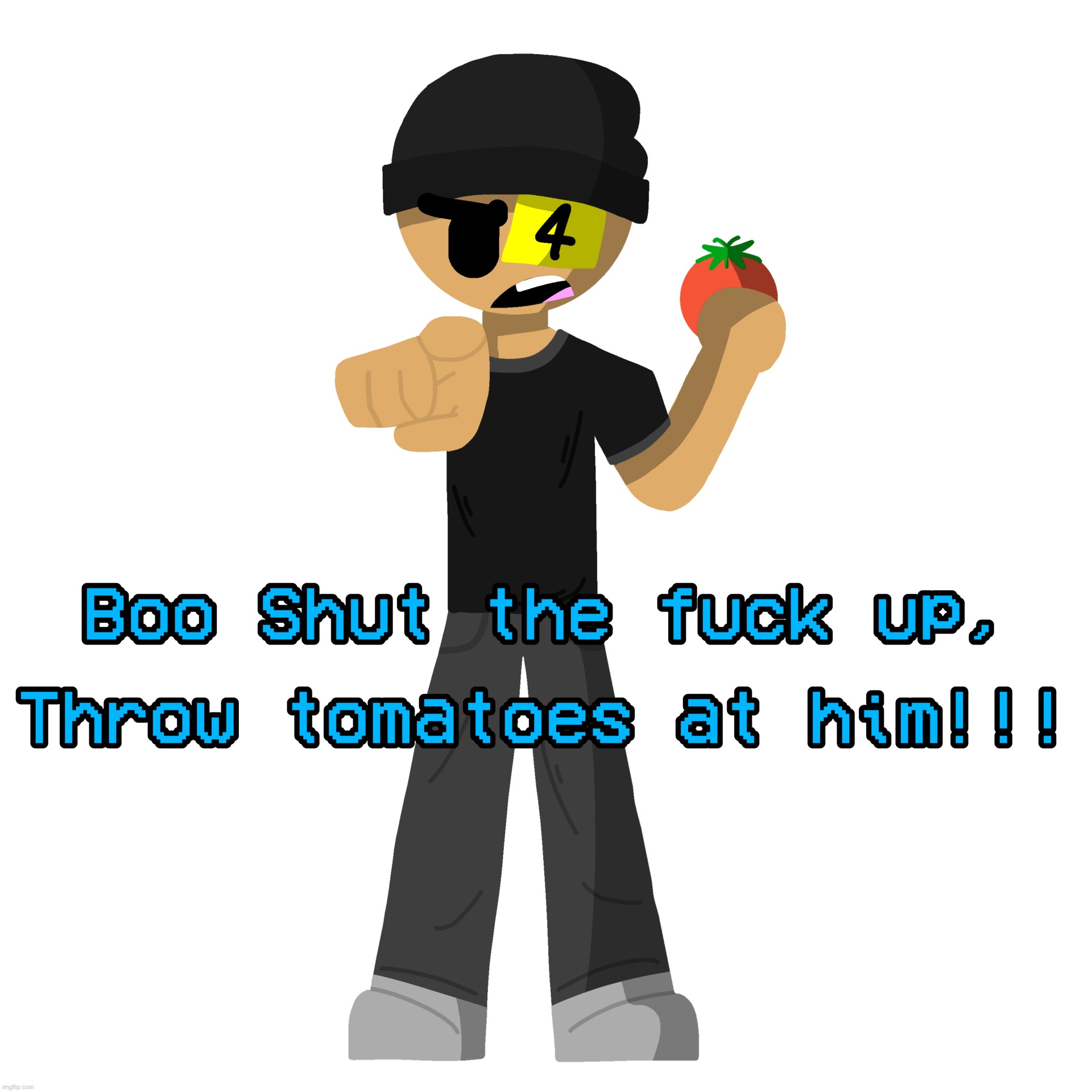 Throw tomatoes at him | image tagged in throw tomatoes at him | made w/ Imgflip meme maker