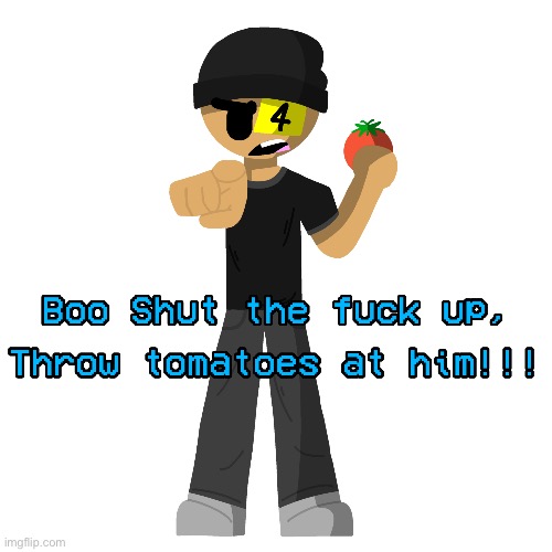 Throw tomatoes at him | image tagged in throw tomatoes at him | made w/ Imgflip meme maker