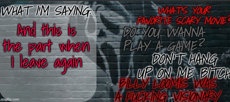 Changewing Ghostface template | And this is the part when I leave again | image tagged in changewing ghostface template | made w/ Imgflip meme maker