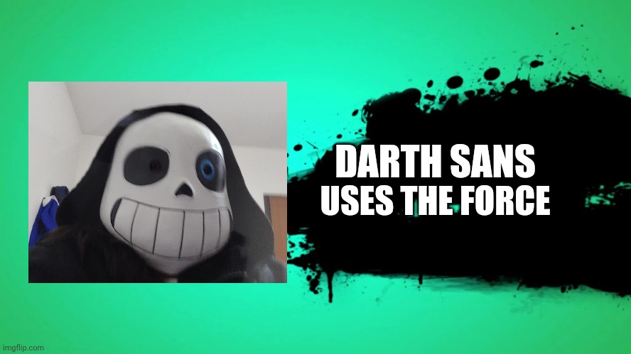 Screw it I made one too | DARTH SANS; USES THE FORCE | image tagged in everyone joins the battle,sans,sans undertale,undertale | made w/ Imgflip meme maker