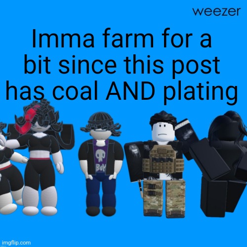 Chrono and Celsius announcement template temp tm template temp | Imma farm for a bit since this post has coal AND plating | image tagged in chrono and celsius announcement template temp tm template temp | made w/ Imgflip meme maker