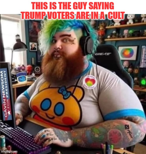 hey lefty did you know they use petroleum oil in your lipstick and eye liner?  LoL | THIS IS THE GUY SAYING TRUMP VOTERS ARE IN A  CULT | image tagged in funny memes,truth,stupid liberals,political humor,donald trump approves | made w/ Imgflip meme maker