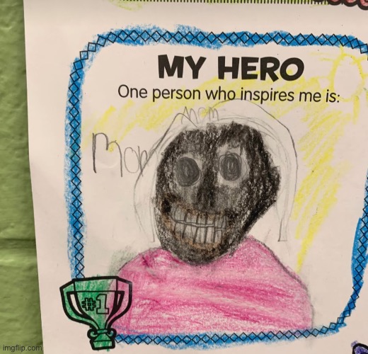 My hero is my mom | made w/ Imgflip meme maker