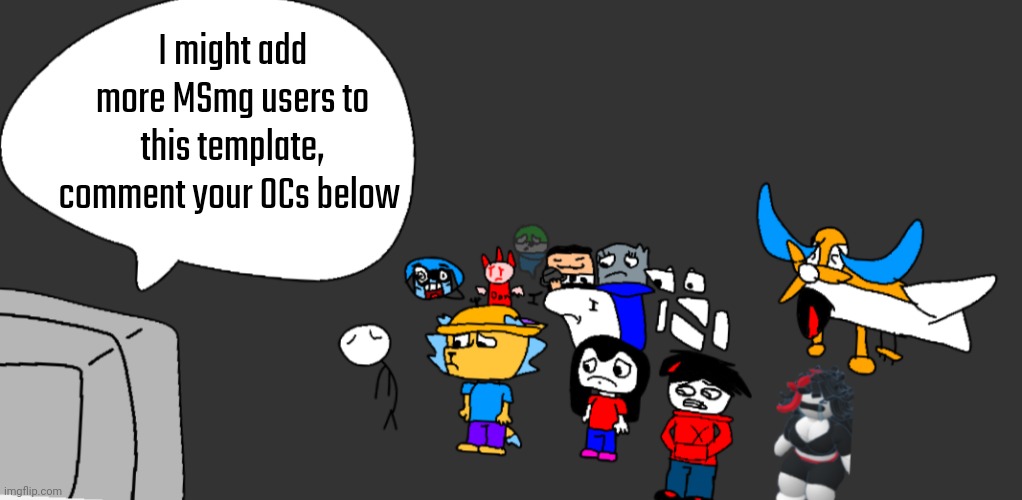 I might add more MSmg users to this template, comment your OCs below | image tagged in unfortunate msmg news | made w/ Imgflip meme maker