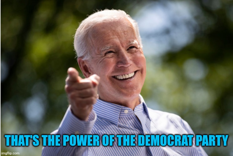 THAT'S THE POWER OF THE DEMOCRAT PARTY | made w/ Imgflip meme maker