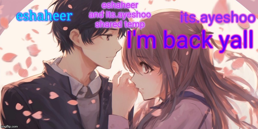 eshaheer and its.ayeshoo shared template | I'm back yall | image tagged in eshaheer and its ayeshoo shared template | made w/ Imgflip meme maker