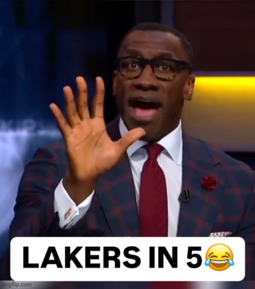 Lakers in 5 Shannon | image tagged in lakers in 5 shannon | made w/ Imgflip meme maker