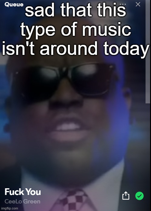 sad that this type of music isn't around today | made w/ Imgflip meme maker