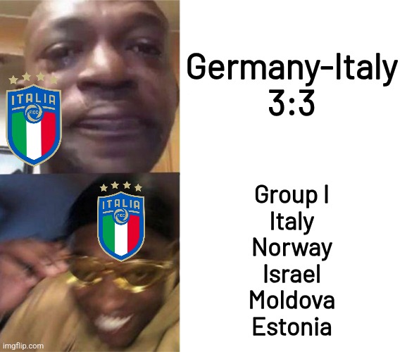Will Italy FINALLY QUALIFY TO WORLD CUP next year? | Germany-Italy 3:3; Group I
Italy
Norway
Israel
Moldova
Estonia | image tagged in black guy crying and black guy laughing,italy,calcio,world cup,memes,funny | made w/ Imgflip meme maker