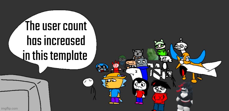Unfortunate MSmg news | The user count has increased in this template | image tagged in unfortunate msmg news | made w/ Imgflip meme maker