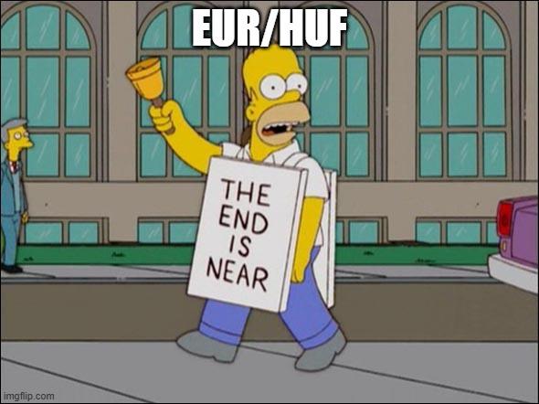 end is near | EUR/HUF | image tagged in end is near | made w/ Imgflip meme maker
