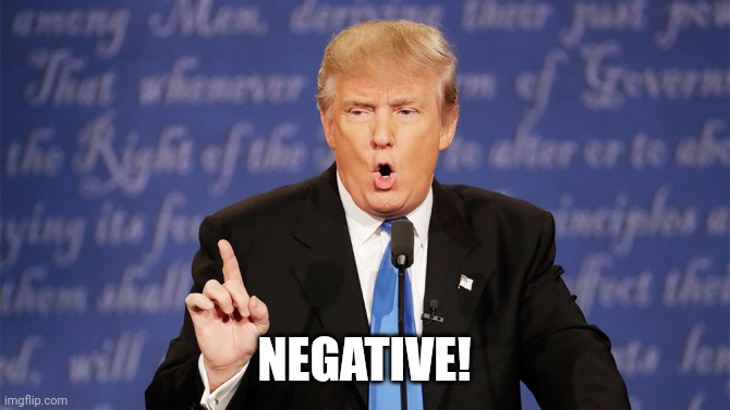 Donald Trump Wrong | NEGATIVE! | image tagged in donald trump wrong | made w/ Imgflip meme maker