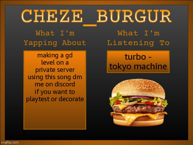 New Cheze Announcement Template | making a gd level on a private server using this song dm me on discord if you want to playtest or decorate; turbo - tokyo machine | image tagged in new cheze announcement template | made w/ Imgflip meme maker