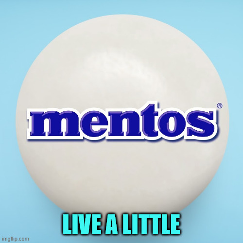 MENTOS | LIVE A LITTLE | image tagged in mentos | made w/ Imgflip meme maker