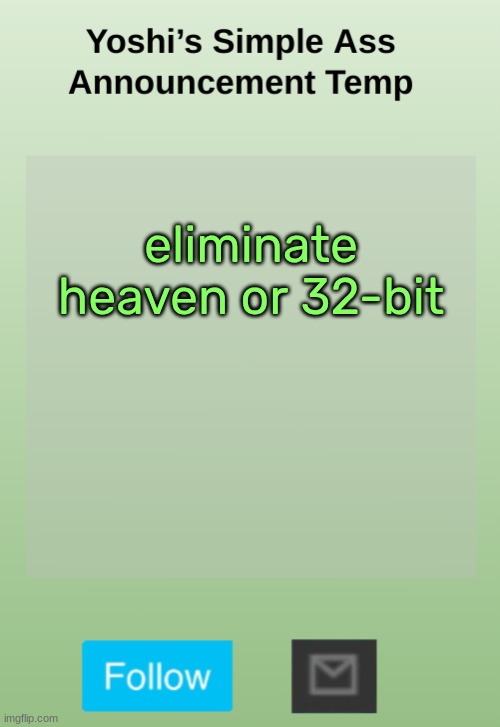 Yoshi's Bland As Hell Temp | eliminate heaven or 32-bit | image tagged in yoshi's bland as hell temp | made w/ Imgflip meme maker