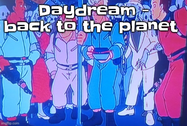 Yuh | Daydream - back to the planet | image tagged in average matt rose video | made w/ Imgflip meme maker