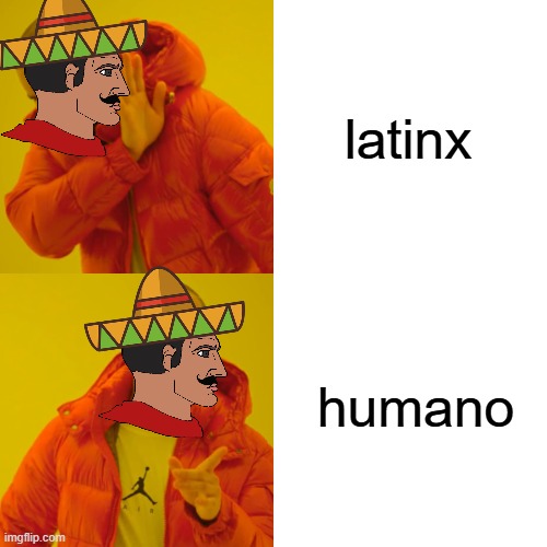 ewww woke terminology | latinx; humano | image tagged in memes,drake hotline bling | made w/ Imgflip meme maker