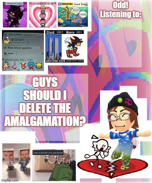Odd announcement template mii version | GUYS SHOULD I DELETE THE AMALGAMATION? | image tagged in odd announcement template mii version | made w/ Imgflip meme maker