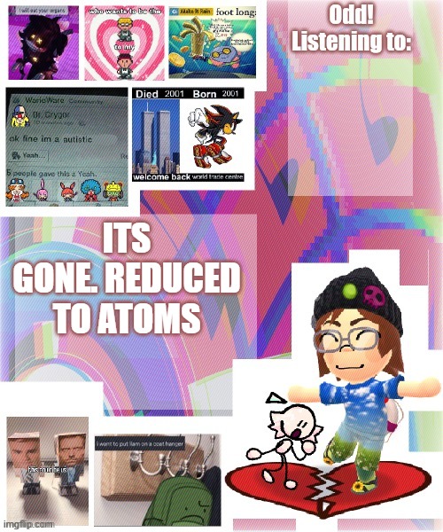 life is good | ITS GONE. REDUCED TO ATOMS | image tagged in odd announcement template mii version | made w/ Imgflip meme maker