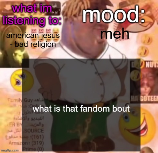 70lastchance announcement temp 3 | meh; american jesus - bad religion; what is that fandom bout | image tagged in 70lastchance announcement temp 3 | made w/ Imgflip meme maker