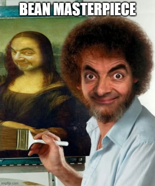 Bean | BEAN MASTERPIECE | image tagged in funny,meme | made w/ Imgflip meme maker
