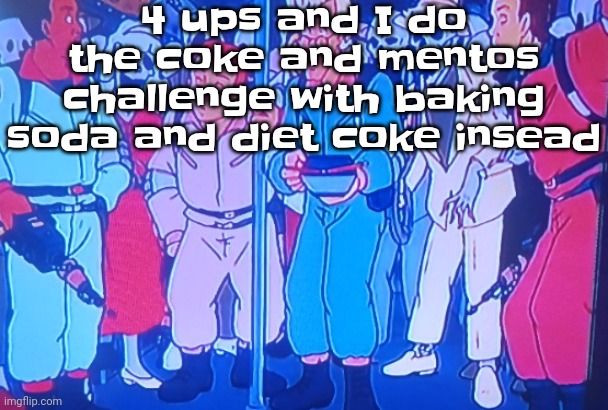 Average Matt rose video | 4 ups and I do the coke and mentos challenge with baking soda and diet coke insead | image tagged in average matt rose video | made w/ Imgflip meme maker