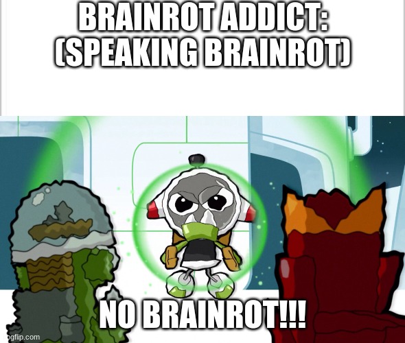 NO BRAINROT!!! | BRAINROT ADDICT: (SPEAKING BRAINROT); NO BRAINROT!!! | image tagged in white background,no nap nap | made w/ Imgflip meme maker