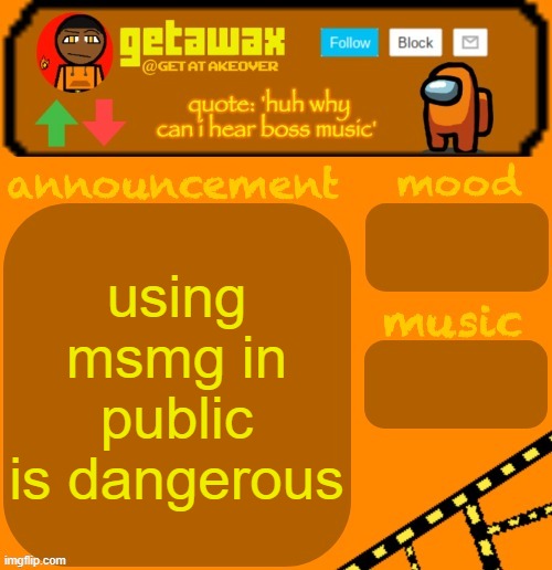 think about it | using msmg in public is dangerous | image tagged in getawax 2025 feb-mar temp | made w/ Imgflip meme maker