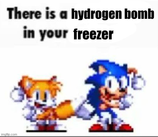 There is a pipebomb in your mailbox | hydrogen bomb; freezer | image tagged in there is a pipebomb in your mailbox | made w/ Imgflip meme maker
