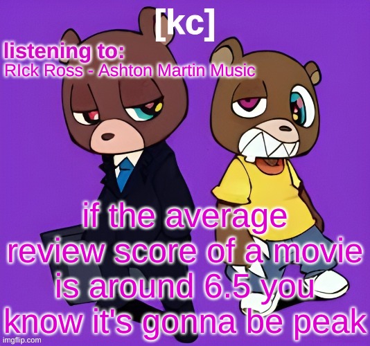Good Ass Job temp -1 | RIck Ross - Ashton Martin Music; if the average review score of a movie is around 6.5 you know it's gonna be peak | image tagged in good ass job temp -1 | made w/ Imgflip meme maker