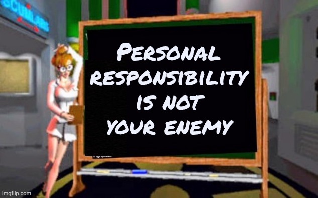 Doctor Betty Veronica | Personal responsibility is not
 your enemy | image tagged in doctor betty veronica | made w/ Imgflip meme maker