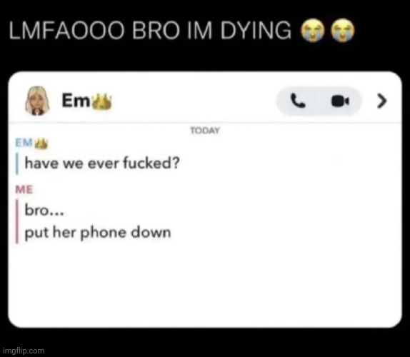 Bro knew | made w/ Imgflip meme maker