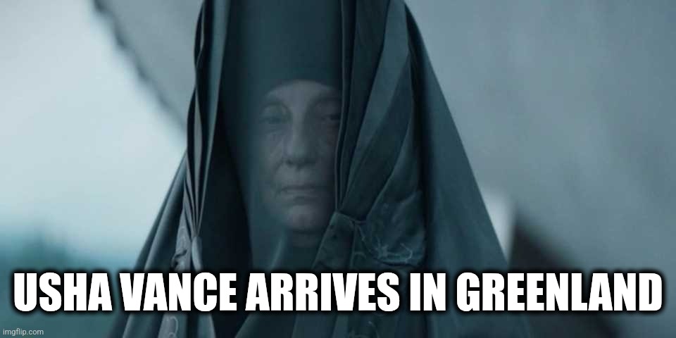 Bene Gesserit | USHA VANCE ARRIVES IN GREENLAND | image tagged in bene gesserit | made w/ Imgflip meme maker