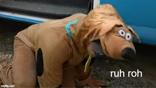 ruh roh raggy | image tagged in ruh roh raggy | made w/ Imgflip meme maker
