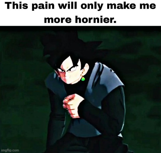 This pain will make me only hornier | image tagged in this pain will make me only hornier | made w/ Imgflip meme maker