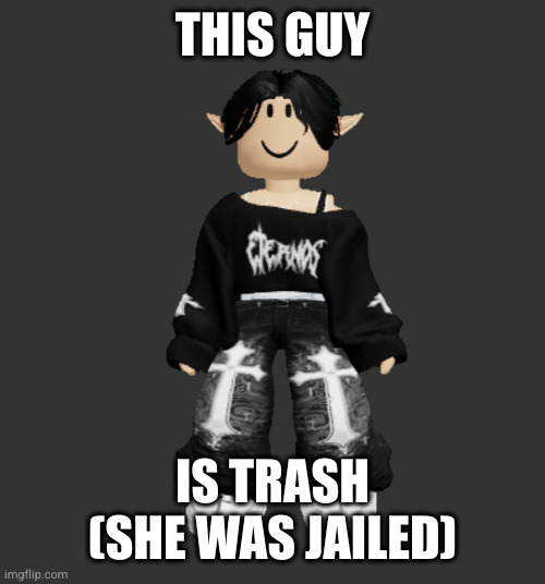 Maribell Night | THIS GUY IS TRASH (SHE WAS JAILED) | image tagged in maribell night | made w/ Imgflip meme maker