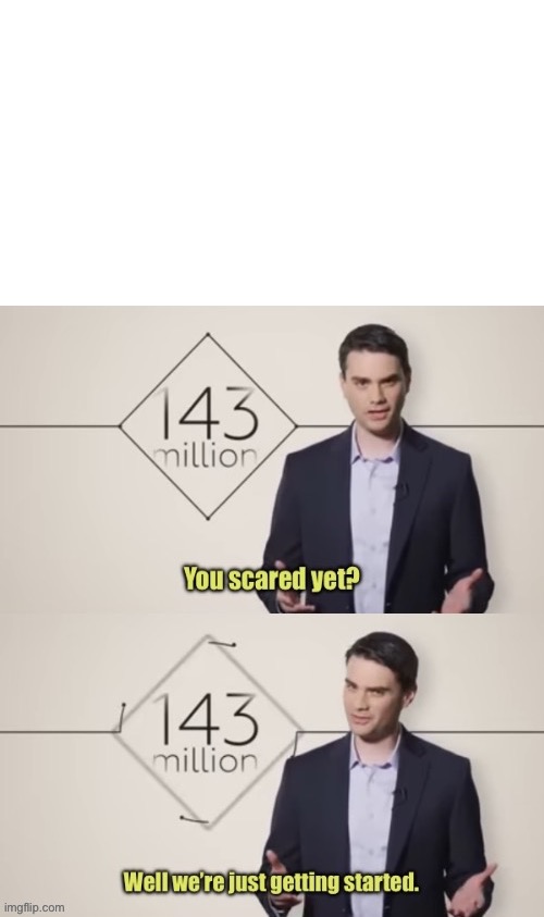 We’re just getting started. | image tagged in you scared yet | made w/ Imgflip meme maker