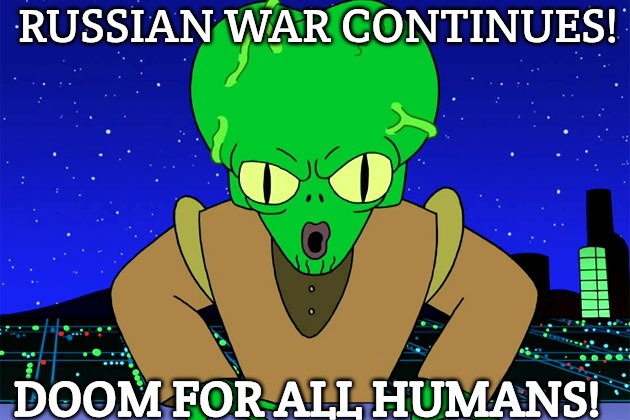 Morbo Doom futurama | RUSSIAN WAR CONTINUES! DOOM FOR ALL HUMANS! | image tagged in morbo doom futurama,slavic lives matter,russo-ukrainian war | made w/ Imgflip meme maker
