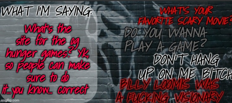 Changewing Ghostface template | What's the site for the og hunger games? Yk, so people can make sure to do it...you know... correct | image tagged in changewing ghostface template | made w/ Imgflip meme maker