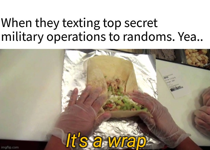 Redhats should be proud. From the inside, ended the most powerful empire to ever exist lol | When they texting top secret military operations to randoms. Yea.. It's a wrap | image tagged in blank white template,maga,hilarious | made w/ Imgflip meme maker