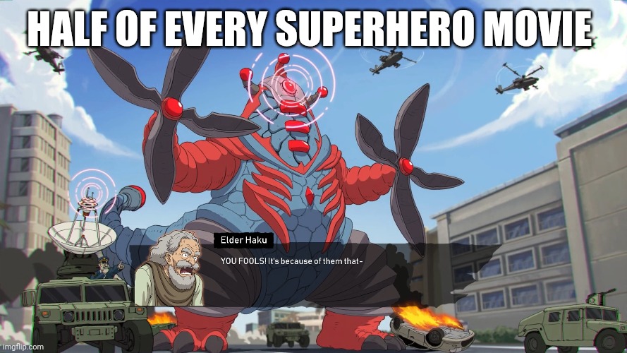 HALF OF EVERY SUPERHERO MOVIE | image tagged in gigabash,kaiju,memes | made w/ Imgflip meme maker