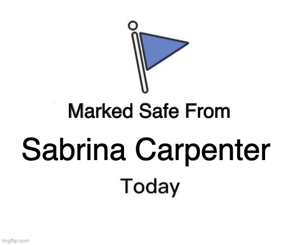 Marked safe from Sabrina Carpenter | Sabrina Carpenter | image tagged in memes,marked safe from | made w/ Imgflip meme maker